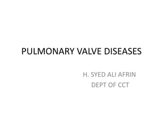 PULMONARY VALVE DISEASES
H. SYED ALI AFRIN
DEPT OF CCT
 