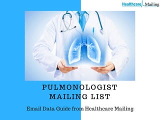 PULMONOLOGIST
MAILING LIST
Email Data Guide from Healthcare Mailing
 