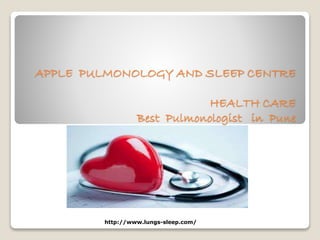 APPLE PULMONOLOGY AND SLEEP CENTRE
HEALTH CARE
Best Pulmonologist in Pune
http://www.lungs-sleep.com/
 