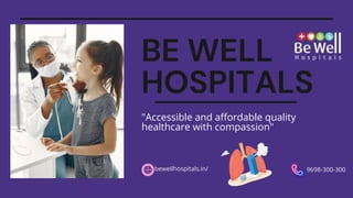 BE WELL
HOSPITALS
"Accessible and affordable quality
healthcare with compassion"
bewellhospitals.in/ 9698-300-300
 