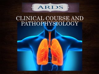 CLINICAL COURSE AND
PATHOPHYSIOLOGY
 