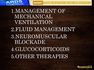 1.MANAGEMENT OF
MECHANICAL
VENTILATION
2.FLUID MANAGEMENT
3.NEUROMUSCULAR
BLOCKADE
4.GLUCOCORTICOIDS
5.OTHER THERAPIES
 