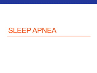 SLEEP APNEA 
 