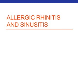 ALLERGIC RHINITIS 
AND SINUSITIS 
 