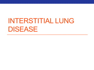 INTERSTITIAL LUNG 
DISEASE 
 