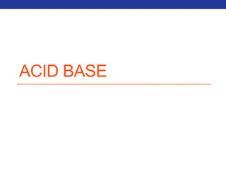 ACID BASE 
 