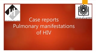 Case reports
Pulmonary manifestations
of HIV
 