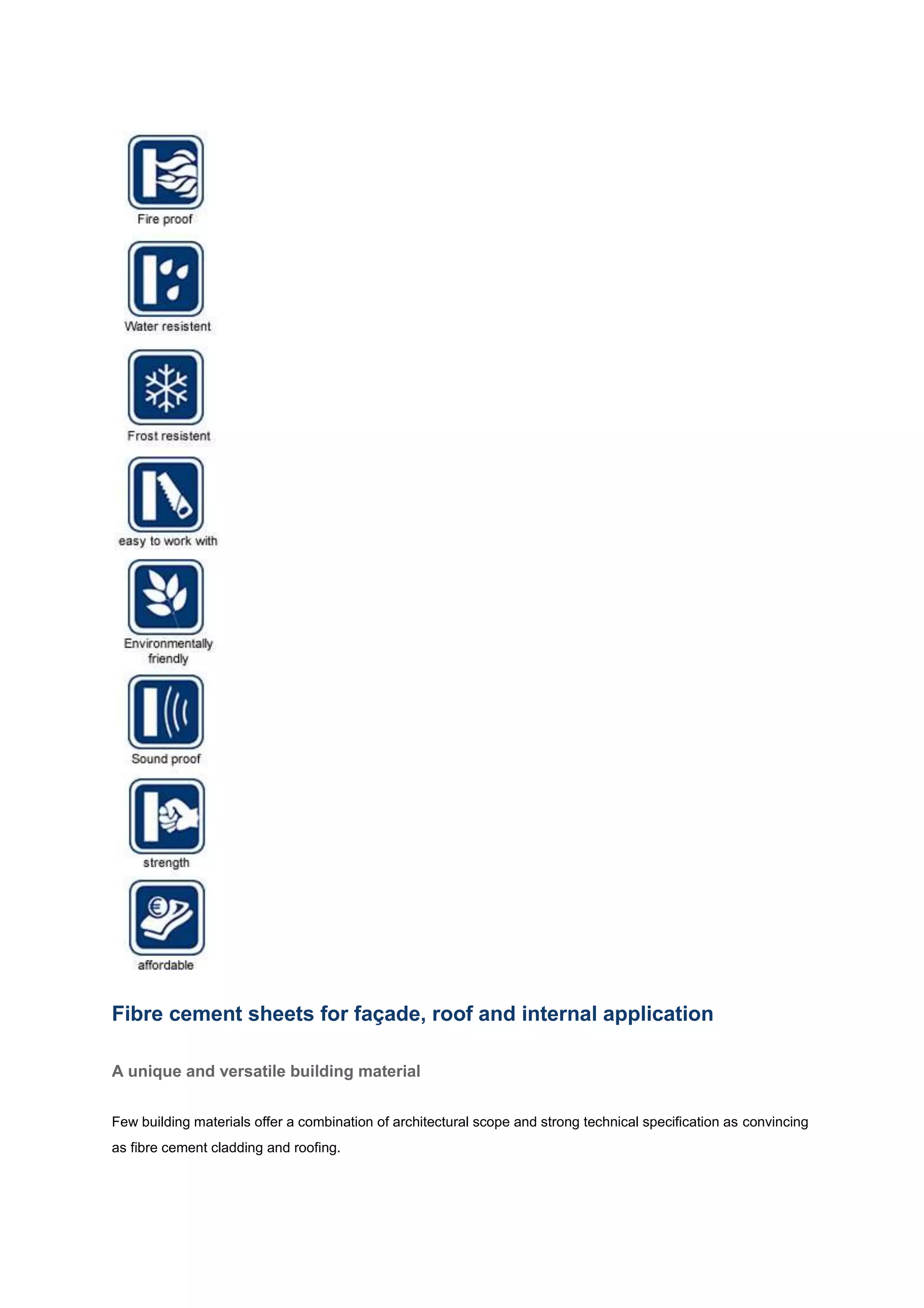 Fibre cement sheets for façade, roof and internal application

A unique and versatile building material


Few building materials offer a combination of architectural scope and strong technical specification as convincing
as fibre cement cladding and roofing.
 
