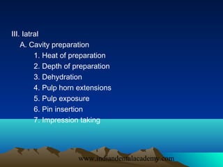 III. Iatral
    A. Cavity preparation
         1. Heat of preparation
         2. Depth of preparation
         3. Dehydra...