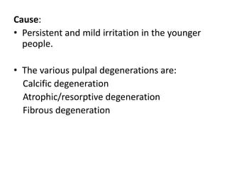 Calcific degeneration:
In calcific degeneration part of pulp tissue is replaced
by calcific material, that is pulp stones ...