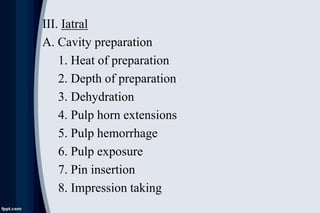 III. Iatral
A. Cavity preparation
1. Heat of preparation
2. Depth of preparation
3. Dehydration
4. Pulp horn extensions
5....