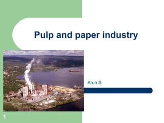 Pulp and paper industry
Arun S
1
 