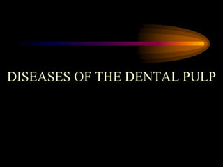DISEASES OF THE DENTAL PULP
 