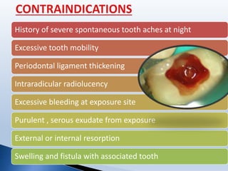 History of severe spontaneous tooth aches at night
Excessive tooth mobility
Periodontal ligament thickening
Intraradicular radiolucency
Excessive bleeding at exposure site
Purulent , serous exudate from exposure
External or internal resorption
Swelling and fistula with associated tooth
 