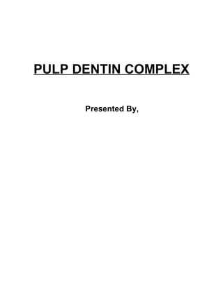PULP DENTIN COMPLEX
Presented By,
 