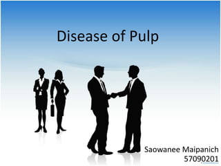 Disease of Pulp
Saowanee Maipanich
57090201
 
