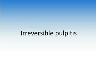 Irreversible pulpitis
 