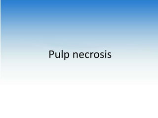 Pulp necrosis
 