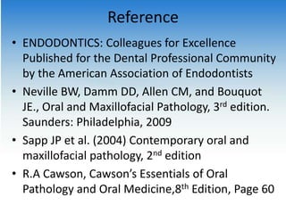 Reference
• ENDODONTICS: Colleagues for Excellence
Published for the Dental Professional Community
by the American Associa...