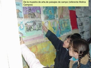 De la muestra de arte,de paisajes de campo (referente Molina Campos) 