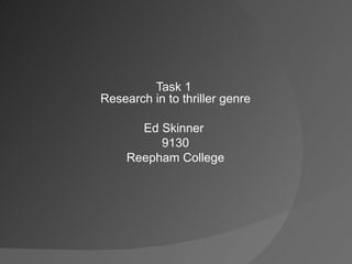 Task 1  Research in to thriller genre Ed Skinner  9130 Reepham College 