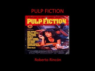PULP FICTION
Roberto Rincón
 