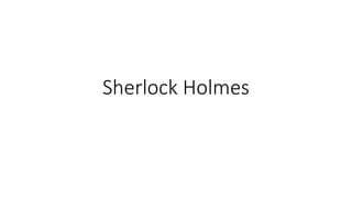 Sherlock Holmes
 