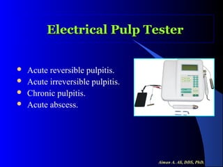 Electrical Pulp Tester





Acute reversible pulpitis.
Acute irreversible pulpitis.
Chronic pulpitis.
Acute abscess.

Aiman A. Ali, DDS, PhD.

 