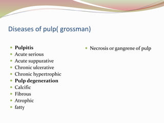 Symptoms of pulpitis
Acute pulpitis Chronic pulpitis
 Noticeable pain
 Worsened by lying down
 Acute sensitivity to hot...