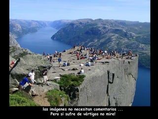 las imágenes no necesitan comentarios ...  Pero si sufre de vértigos no mire!  
