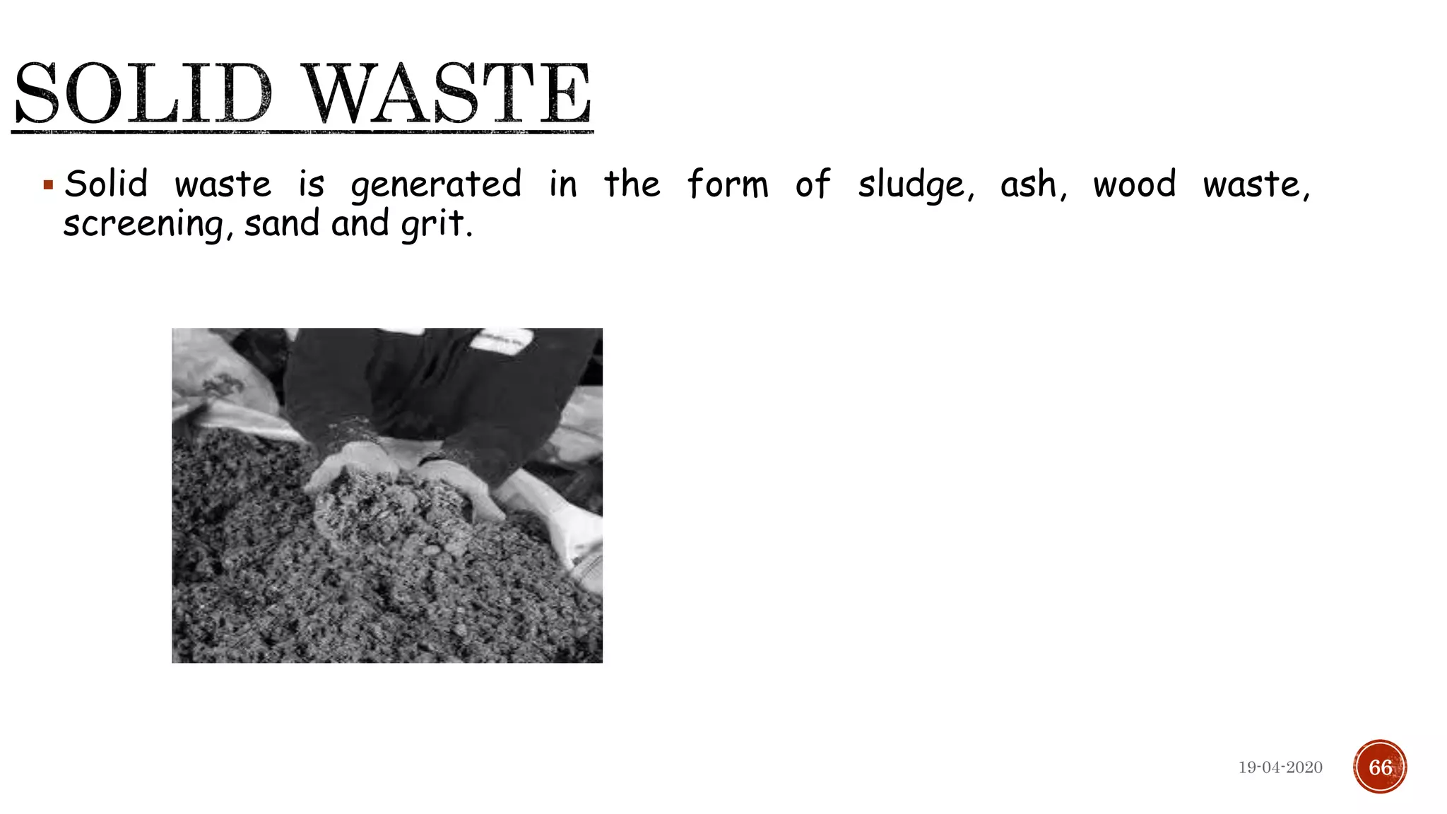  Solid waste is generated in the form of sludge, ash, wood waste,
screening, sand and grit.
6619-04-2020
 