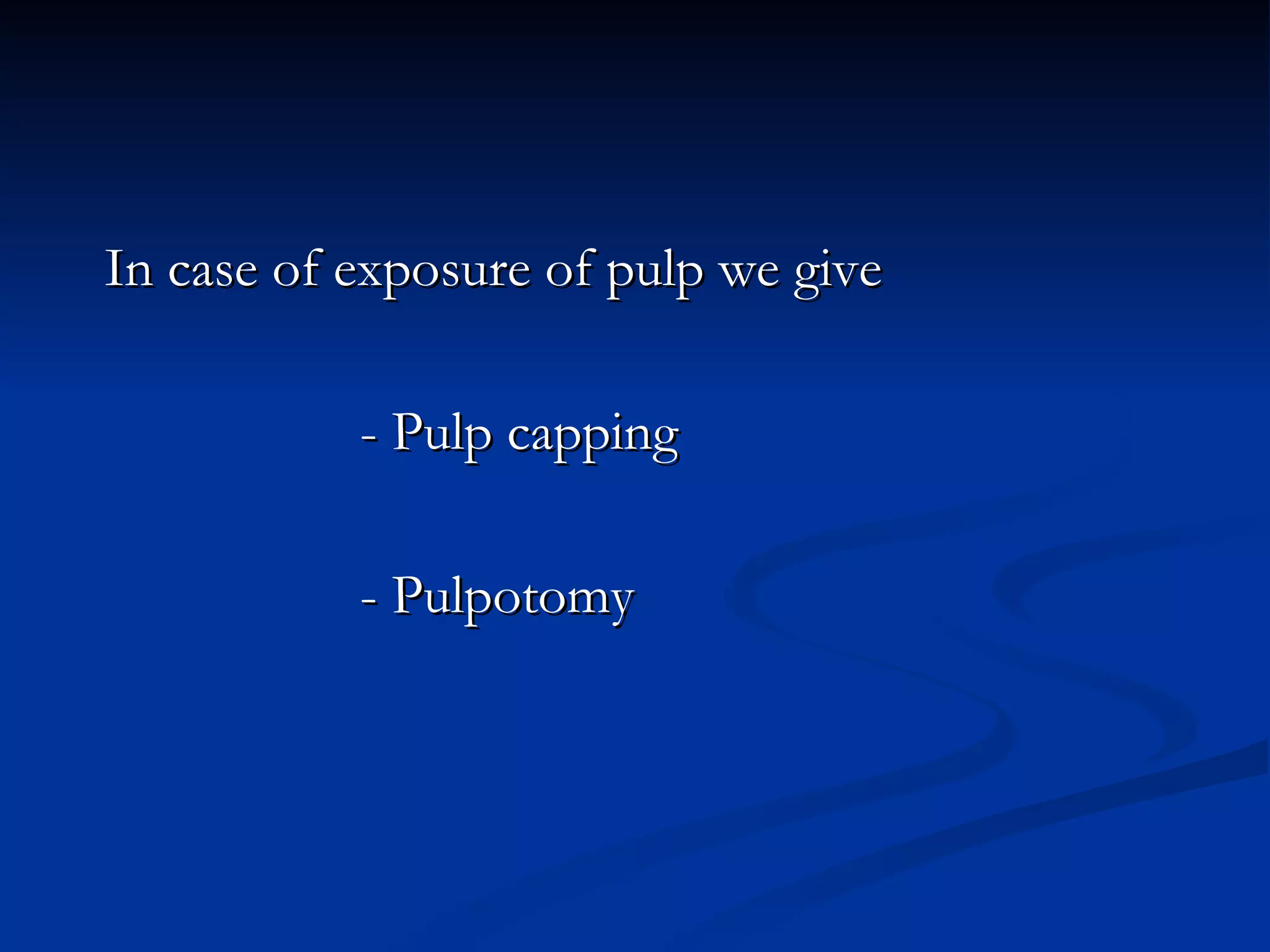 In case of exposure of pulp we give  - Pulp capping - Pulpotomy 