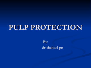 PULP PROTECTION By: dr shabeel pn 