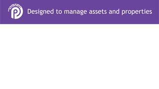 4
Designed to manage assets and properties