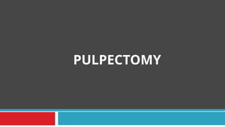 PULPECTOMY
 