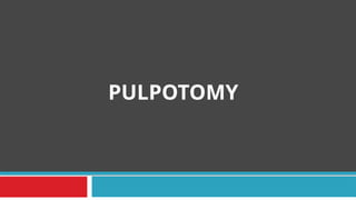 PULPOTOMY
 