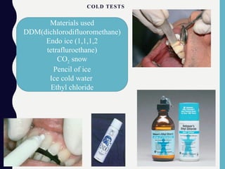 COLD TESTS
Materials used
DDM(dichlorodifluoromethane)
Endo ice (1,1,1,2
tetrafluroethane)
CO2 snow
Pencil of ice
Ice cold water
Ethyl chloride
 