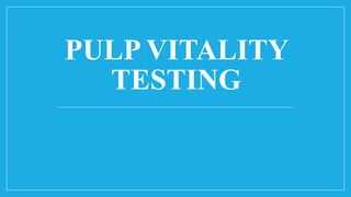 PULP VITALITY
TESTING
 