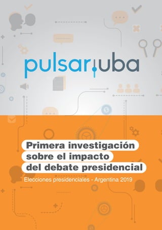 Primera investigación
sobre el impacto
del debate presidencial
Elecciones presidenciales - Argentina 2019
 