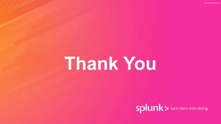 Thank You
© 2019 SPLUNK INC.
 