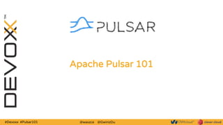 #Devoxx #Pulsar101 @waxzce @GwinizDu
Apache Pulsar 101
 