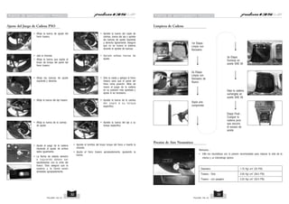 Limpieza de Cadena
Ajuste del Juego de Cadena PSO
1er Etapa:
Limpie con
Keroseno
2a Etapa:
Limpie con
Keroseno de
Nuevo
Sople aire
comprimido
3a Etapa:
Sumerja en
aceite SAE 90
Deje la cadena
sumergida en
aceite SAE 90
Etapa Final :
Cuelgue la
cadena para
que escurra
el exceso de
aceite
Remueva :
• Infle los neumáticos con la presion recomendada para mejorar la vida de la
misma y un kilometraje óptimo.
2
Delantero 1.75 Kg/ cm (25 PSI)
2
Trasera - Solo 2.00 Kg/ cm (28.5 PSI)
2
Trasera - con pasajero 2.25 Kg/ cm (32.0 PSI)
Presión de Aire Neumático
PUNTOS DE MANTENIMIENTO PERIODICO PUNTOS DE MANTENIMIENTO PERIODICO
• Afloje la tuerca de ajuste del
freno trasero.
• Ajuste el juego de la cadena
haciendo el ajuste de ambos
lados igualmente.
• La flecha de sellado derecho
e iz quierdo deben s er
equidistantes con la orilla del
hueco. Esto asegura que la
cadena y la llanta estan
alineadas apropiadamente.
• Jale la chaveta.
• Afloje la tuerca que sujeta el
brazo de torque del panel del
freno trasero.
• Afloje las tuercas de ajuste
izquierda y derecha.
• Afloje la tuerca del eje trasero
• Afloje la tuerca de la camisa
de ajuste
• Apriete la tuerca del cople de
camisa, tuerca del eje y apriete
las tuercas de ajuste izquierda
y derecha ligeramente. Asegure
que no se mueva el sistema
durante el apriete de tuercas.
• Apriete ambas tiercas de
ajuste.
• Apriete el tornillos del brazo torque del freno e inserte la
chaveta.
• Ajuste el freno trasero apropiadamente, ajustando la
tuerca.
• Apriete la tuerca de la camisa
d e l c o p l e a s u t o r q u e
específico.
• Apriete la tuerca del eje a su
torque específico.
• Gire la rueda y aplique el freno
trasero para que el panel del
freno tome posición. Mida de
nuevo el juego de la cadena
en su posición más apretada y
ajuste si es necesario.
PULSAR 135 LS PULSAR 135 LS
33
32
 