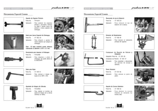 MOTOR HERRAMIENTA ESPECIAL MOTOR HERRAMIENTA ESPECIAL
Herramienta para desamar el Embrague
Parte No. : F41AJA58
Aplicación : Para desarmar y armar el
embrague. Se puede utilizar en
la DISCOVER
Dado para Bujía
Parte No. : 37 1040 51
Aplicación : Para remover e instalar las
bujías de la DER o IZQ.
Ajustador de Holgura de Válvulas
Parte No. : F41ZJW33
Aplicación : Para detener el tornillos de
ajuste de holgura de la válvula
mientras se calibra.
Herramienta Especial Común Herramienta Especial Común
Soporte de Engrane Primario
Parte No. : F41AJA11
Aplicación : Para sostener los engranes
primario y secundario mientras
se afloja o aprieta tuerca del
primario o tuerca especial del
embrague.
Dado para tuerca Especial de Embrague
Parte No. : 37 10DJ 43
Aplicación : Para aflojarlo o apretar la
tuerca especial que asegura el
embrague.
Nota : El dado existente puede utilizarse
reduciendo el diámetro a 25.5 + 0.1 mm.
Removedor de eje de Balancín
Parte No. : 37 10CS 22
Aplicación : Para remover el eje de
balancín de la cabeza.
Compresor de Resorte de Válvula y
Adaptador
Adaptador Parte No. : 37 1031 08
Compresor de Resorte : 37 1031 07
Aplicación : Para ensamblar y desmantelar
las válvulas de escape y
admisión.
Extractor de Rodamientos
Parte No. : 37 1030 48
Aplicación : Para remover el rodamiento
principal del cigüeñal.
Perno Extractor
Parte No. : 37 1010 06
Aplicación : Para remover el perno de
pistón.
Soporte de Corona Delantera
Parte No. : 37 1030 53
Aplicación : Para detener la corona
mientras se remueven los
tornillos allen.
PULSAR 135 LS PULSAR 135 LS
47
46
 