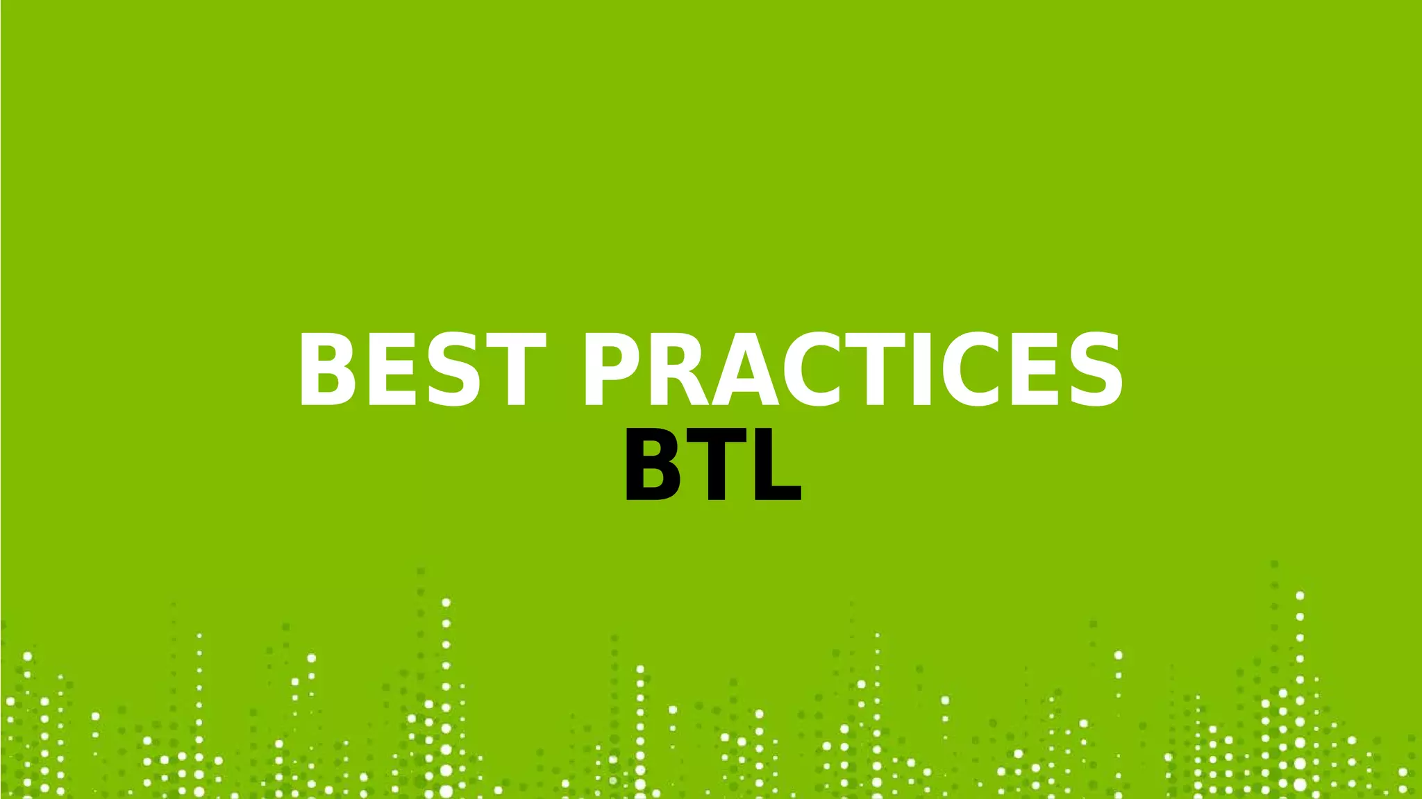 BEST PRACTICES
BTL
 