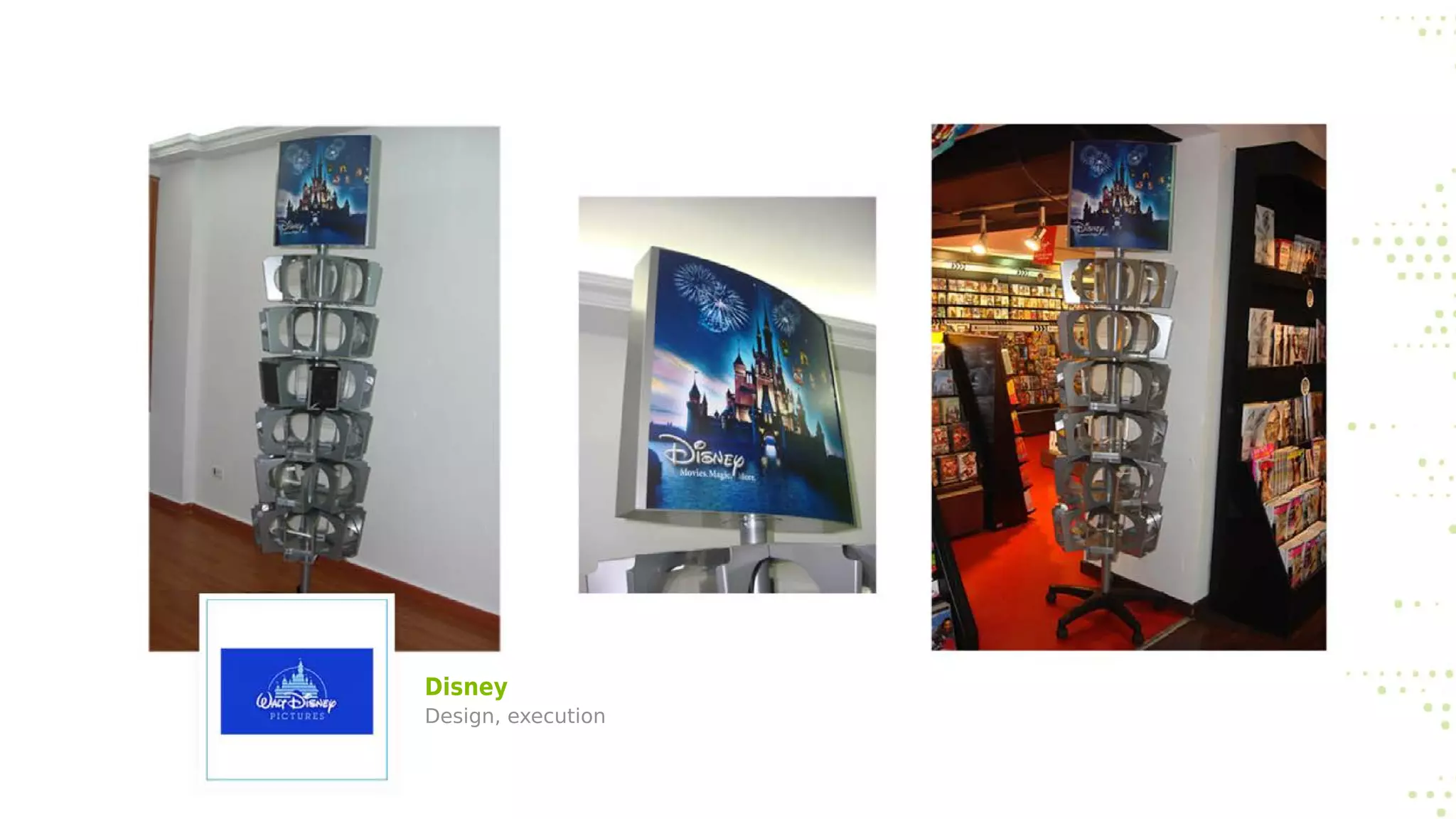 Disney
Design, execution
 