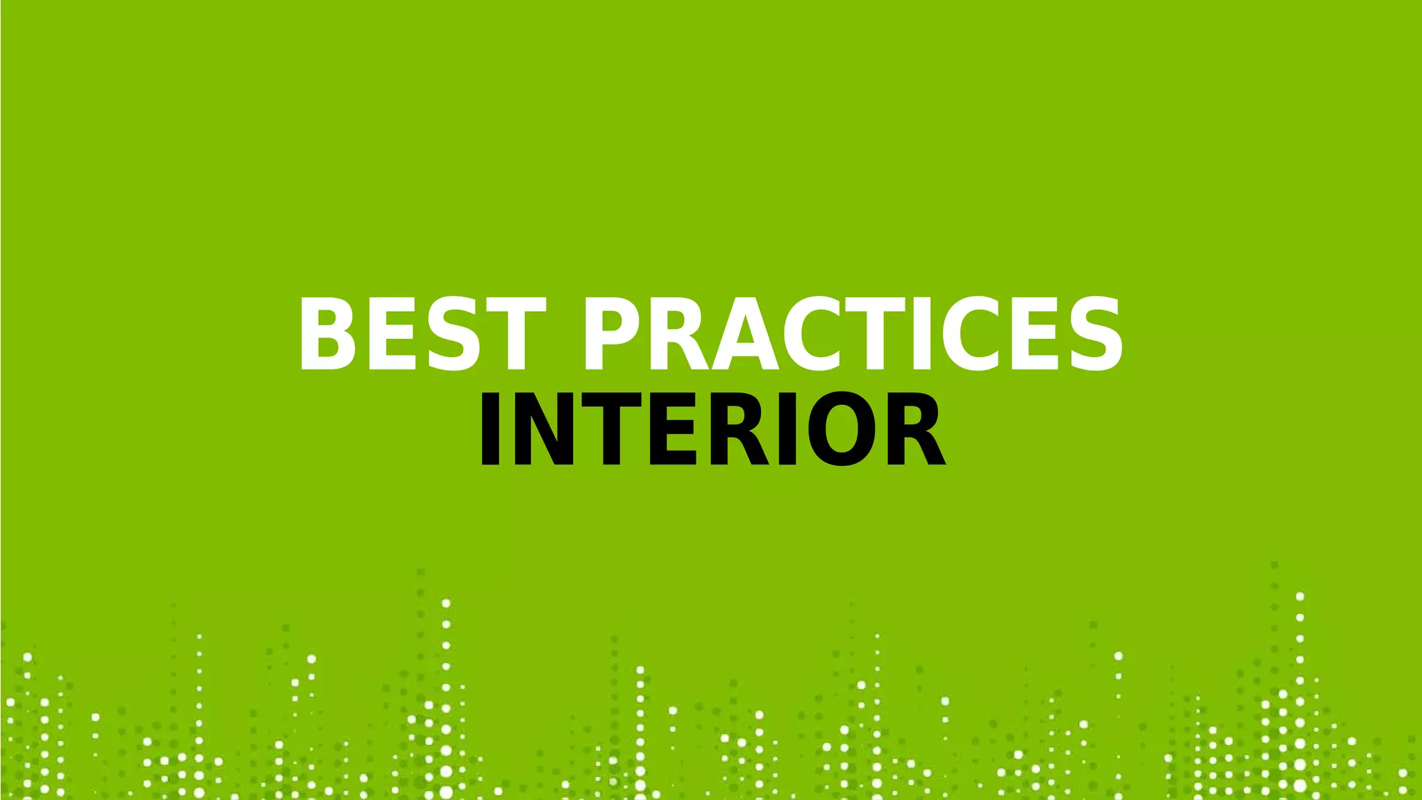 BEST PRACTICES
INTERIOR
 