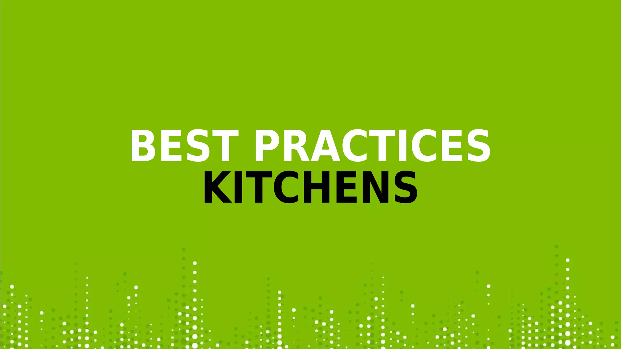 BEST PRACTICES
KITCHENS
 