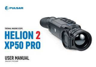 USER MANUAL
ENGLISH | РУССКИЙ
HELION 2
XP50 PRO
THERMAL IMAGING SCOPE
 