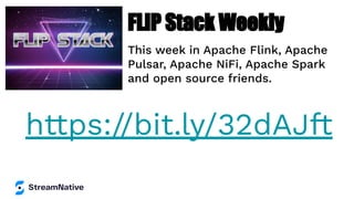 FLiP Stack Weekly
https://bit.ly/32dAJft
This week in Apache Flink, Apache
Pulsar, Apache NiFi, Apache Spark
and open source friends.
 