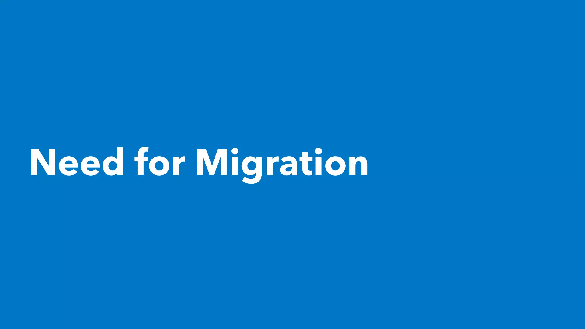 Need for Migration
 
